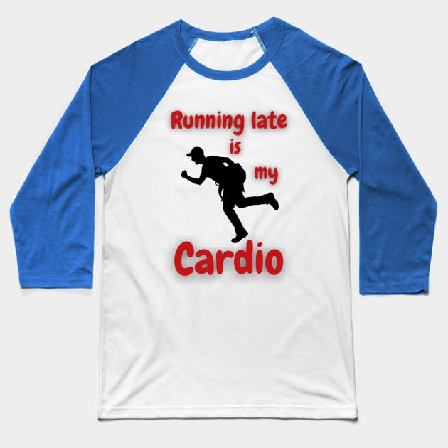 Running Late Is My Cardio Baseball T-Shirt by DripShop406